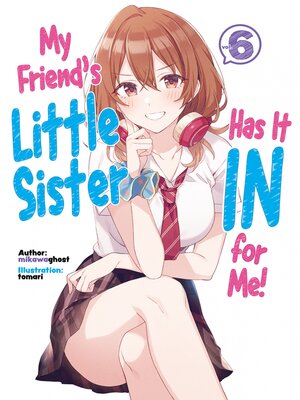 cover image of My Friend's Little Sister Has It In for Me!, Volume 6